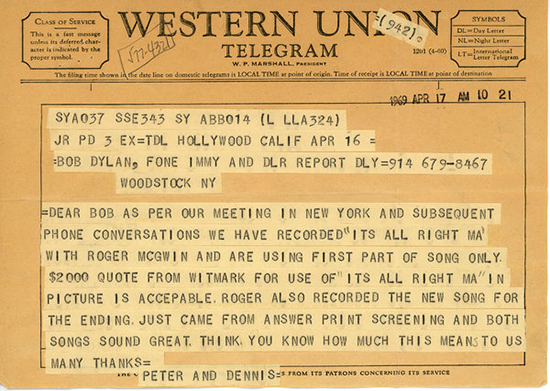 A telegram to Mr. Dylan from Peter Fonda and Dennis Hopper concerning the use of the song
"It’s Alright, Ma (I’m Only Bleeding)" in the 1969 movie "Easy Rider."